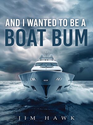 cover image of And I Wanted to Be a Boat Bum